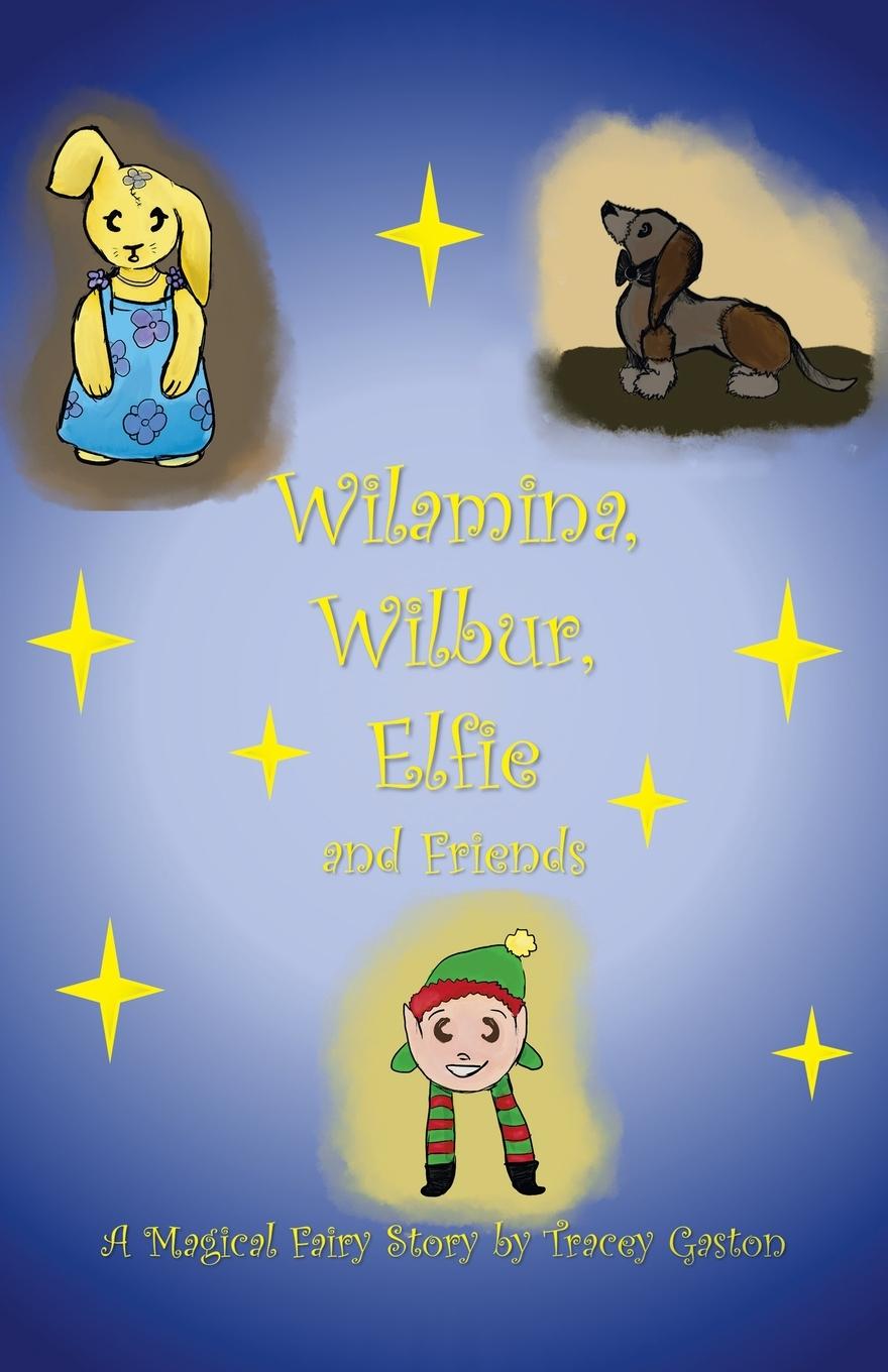Knjiga Wilamina, Wilbur, Elfie and Friends Tracey Gaston
