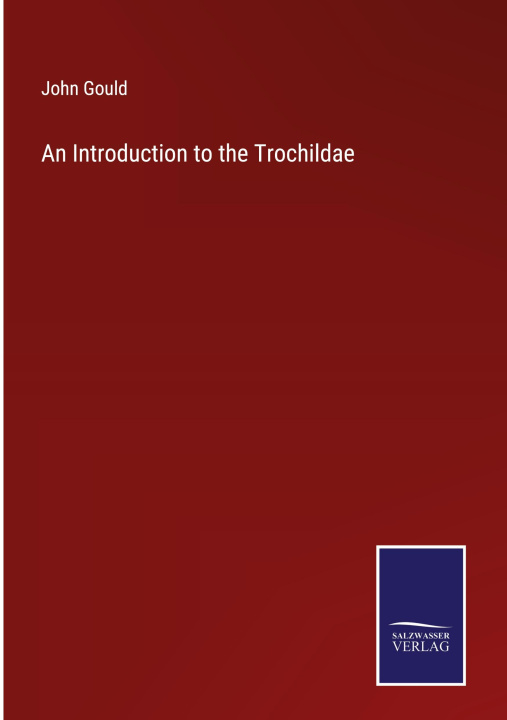 Book Introduction to the Trochildae John Gould