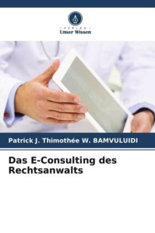 Knjiga Das E-Consulting des Rechtsanwalts Patrick J. Thimothée W. BAMVULUIDI