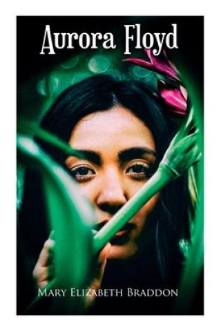 Knjiga Aurora Floyd Mary Elizabeth Braddon