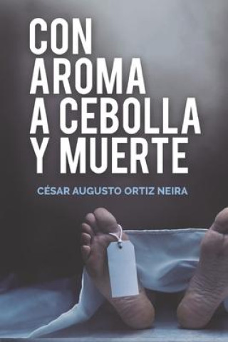 Book Con aroma a cebolla y muerte César Augusto Ortiz Neira