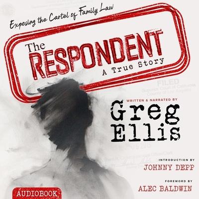 Digital The Respondent: Exposing the Cartel of Family Law Greg Ellis
