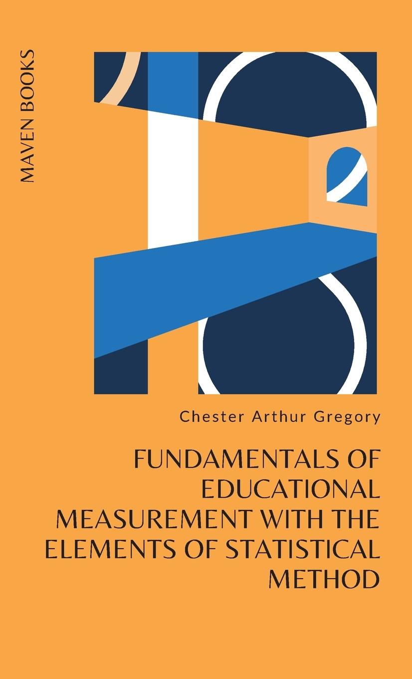 Buch FUNDAMENTALS OF EDUCATIONAL MEASUREMENT WITH THE ELEMENTS OF STATISTICAL METHOD Ph.D Chester Arthur Gregory