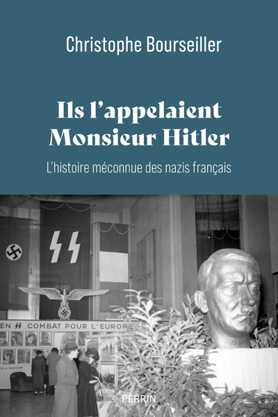 Carte Ils l'appelaient Monsieur Hitler : L'histoire méconnue des nazis français 1920-1945 Christophe Bourseiller