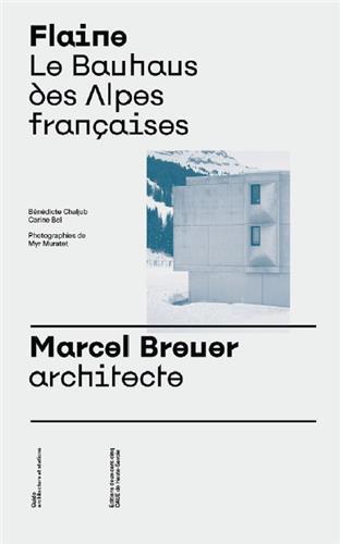 Buch Flaine Le Bauhaus des Alpes FranCaises. Marcel Breuer, architecte /franCais CHALJUB BENEDICTE/BE