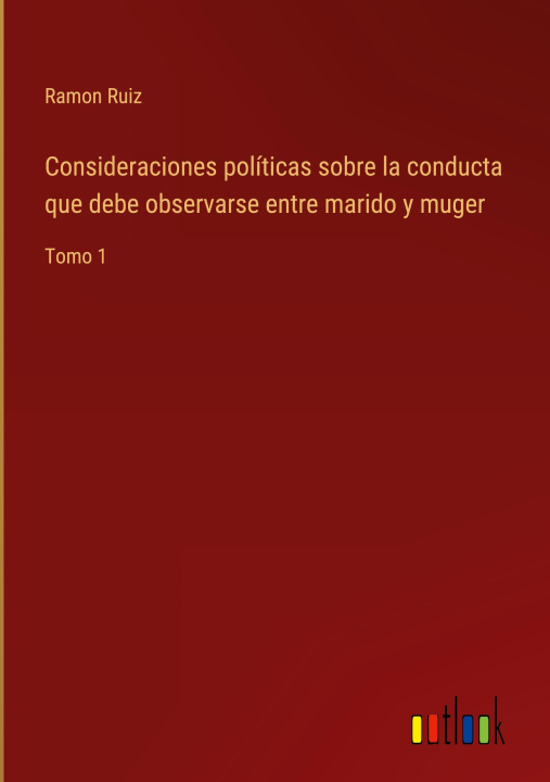 Buch Consideraciones politicas sobre la conducta que debe observarse entre marido y muger Ramon Ruiz