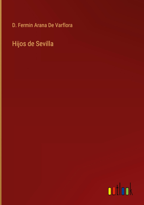 Knjiga Hijos de Sevilla D. Fermin Arana De Varflora