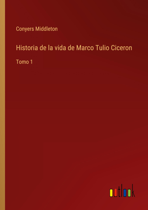 Buch Historia de la vida de Marco Tulio Ciceron Conyers Middleton