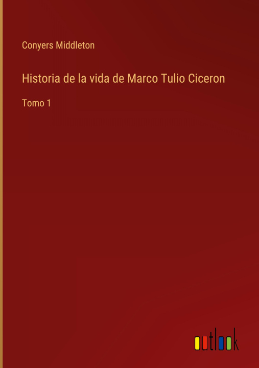 Buch Historia de la vida de Marco Tulio Ciceron Conyers Middleton