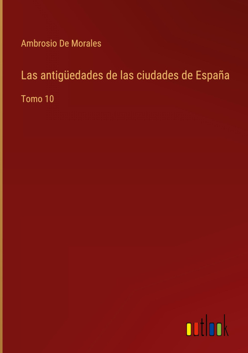 Buch antiguedades de las ciudades de Espana Ambrosio De Morales
