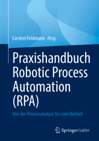 Carte Praxishandbuch Robotic Process Automation (RPA) Carsten Feldmann