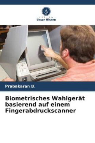 Buch Biometrisches Wahlgerät basierend auf einem Fingerabdruckscanner Prabakaran B.