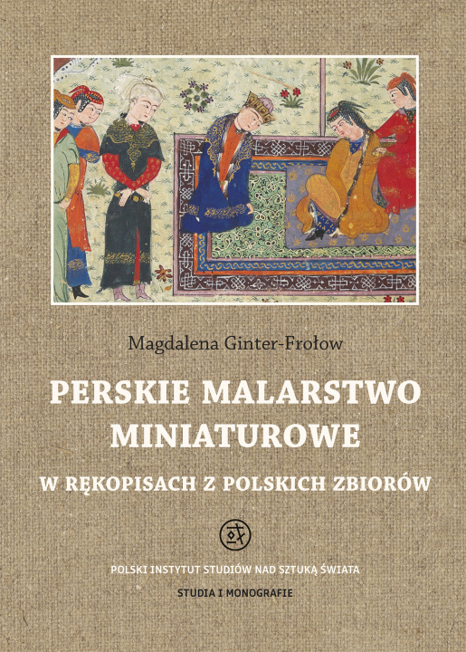 Kniha Perskie malarstwo miniaturowe w rękopisach z polskich zbiorów Magdalena Ginter-Frołow