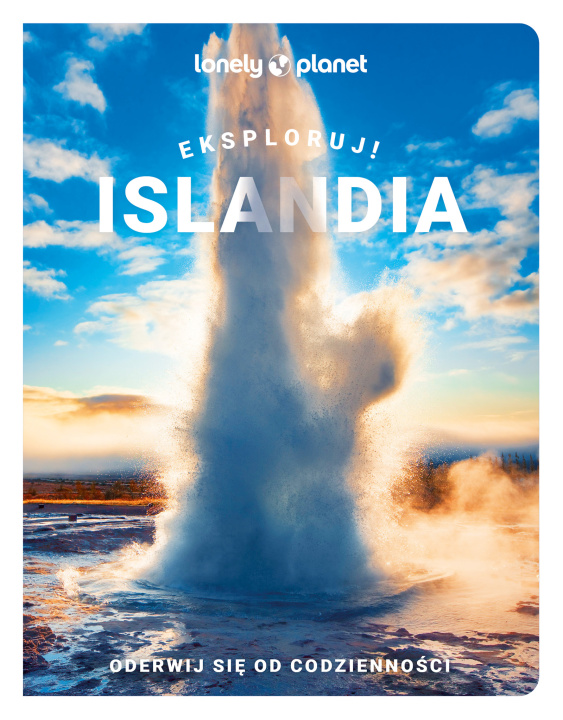 Kniha Islandia. Eksploruj! Lonely Planet Opracowanie zbiorowe
