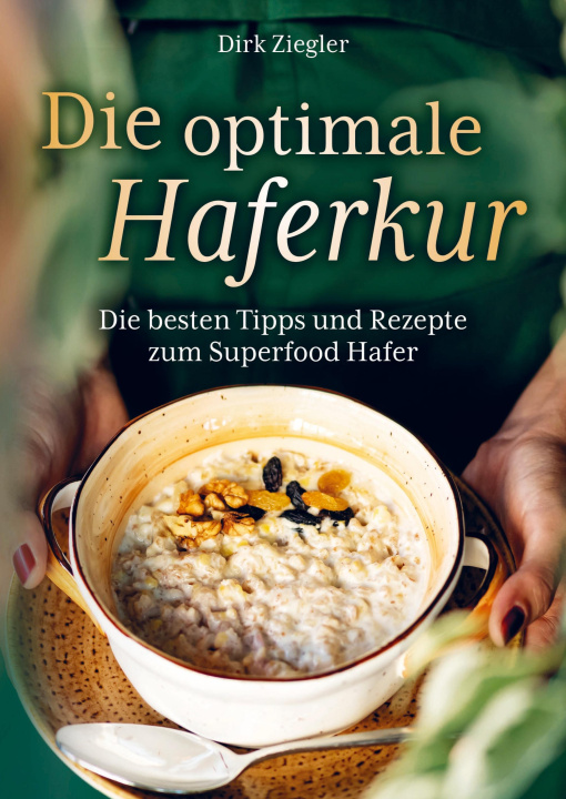 Könyv Die optimale Haferkur: Die besten Tipps und Rezepte zum Superfood Hafer 