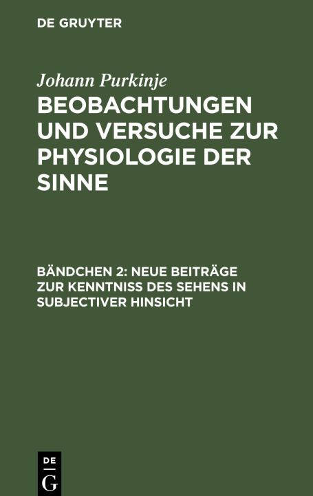 Könyv Beobachtungen und Versuche zur Physiologie der Sinne, Bändchen 2, Neue Beiträge zur Kenntniss des Sehens in subjectiver Hinsicht 