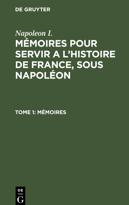 Carte Mémoires pour servir a l'histoire de France, sous Napoléon, Tome 1, Mémoires 