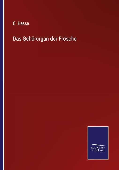 Knjiga Gehoerorgan der Froesche C. Hasse