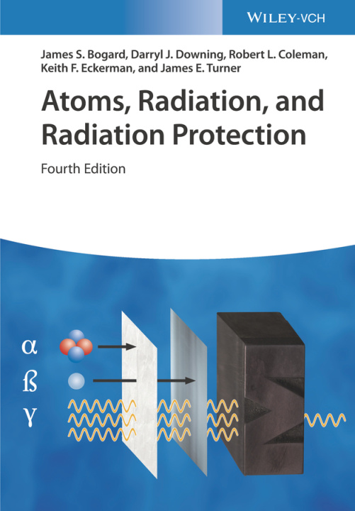 Könyv Atoms, Radiation, and Radiation Protection 4e JS Bogard