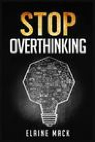 Knjiga Stop Overthinking Elaine Mack