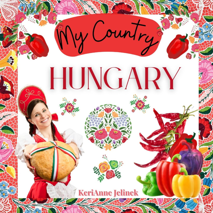 Kniha Hungary - Social Studies for Kids, Hungarian Culture, Traditions, Music, Art, History, World Travel for Kids, Children's Explore Europe Books 