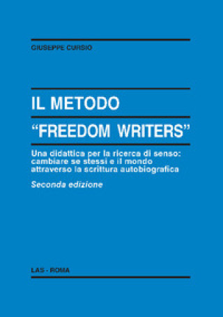 Könyv metodo «Freedom writers». Una didattica per la ricerca di senso: cambiare se stessi e il mondo attraverso la scrittura autobiografica Giuseppe Cursio