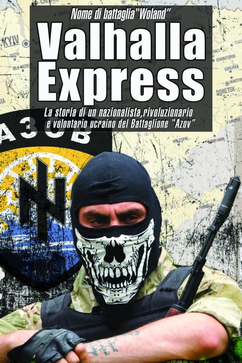 Könyv Valhalla Express. La storia di un nazionalista, rivoluzionario e volontario ucraino nel Battaglione «Azov» Woland