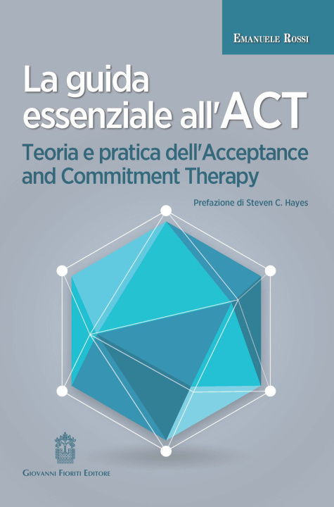 Kniha guida essenziale all'ACT. Teoria e pratica dell'Acceptance and Commitment Therapy Emanuele Rossi