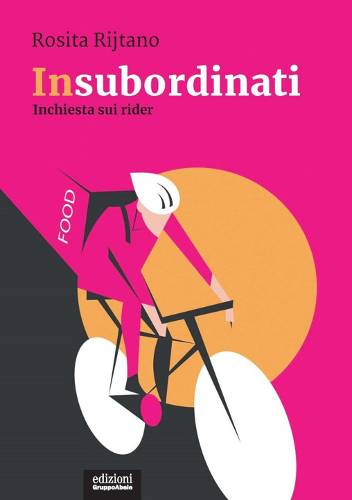 Carte Insubordinati. Inchiesta sui rider Rosita Rijtano