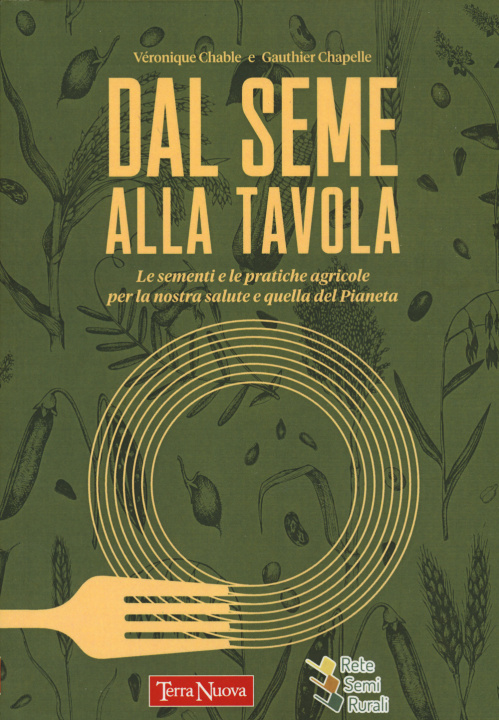 Könyv Dal seme alla tavola. Le sementi e le pratiche agricole per la nostra salute e quella del Pianeta Véronique Chable