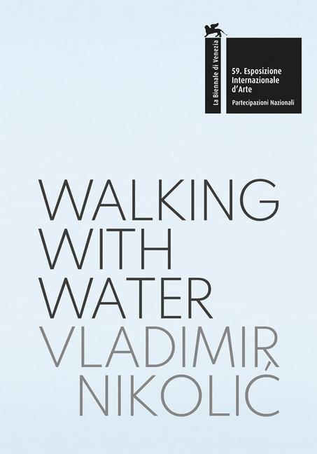 Kniha Vladimir Nikolic: walking with water. The Pavilion of the Republic of Serbia. 59th International Art Exhibition, la Biennale di Venezia 