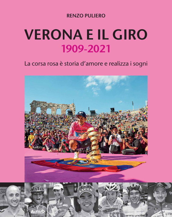 Könyv Verona e il giro 1909-2021. La corsa rosa è storia d'amore e realizza i sogni Renzo Puliero