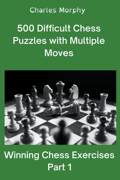 Книга 500 Difficult Chess Puzzles with Multiple Moves, Part 1 Charles Morphy