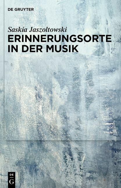 Buch Erinnerungsorte in der Musik Saskia Jaszoltowski