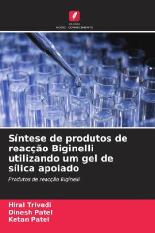 Kniha Síntese de produtos de reacç?o Biginelli utilizando um gel de sílica apoiado Dinesh Patel