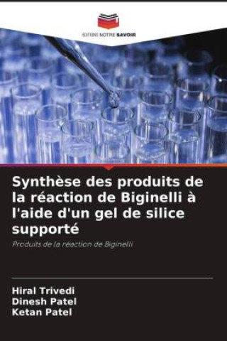 Kniha Synth?se des produits de la réaction de Biginelli ? l'aide d'un gel de silice supporté Dinesh Patel