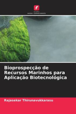 Buch Bioprospecç?o de Recursos Marinhos para Aplicaç?o Biotecnológica Rajasekar Thirunavukkarasu