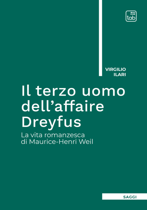 Kniha terzo uomo dell'Affaire Dreyfus. La vita romanzesca di Maurice-Henri Weil Virgilio Ilari