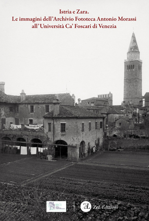 Kniha Istria e Zara. Le immagini dell'Archivio Fototeca Antonio Morassi all'Università Ca' Foscari di Venezia 