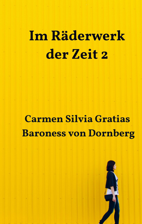 Book Im Räderwerk der Zeit 2 Carmen Silvia Gratias Baroness von Dornberg