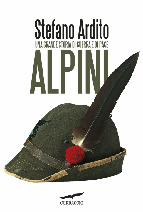Carte Alpini. Una grande storia di guerra e di pace Stefano Ardito