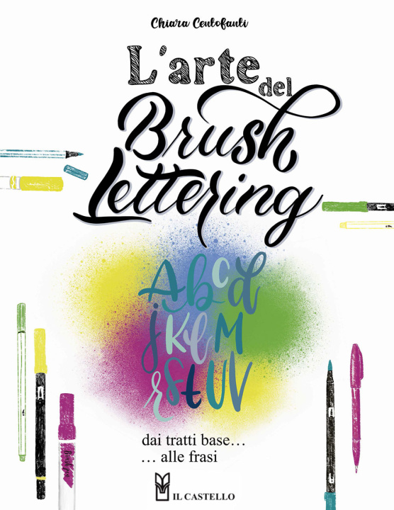 Carte arte del brush lettering. Dai tratti base alle frasi Chiara Centofanti