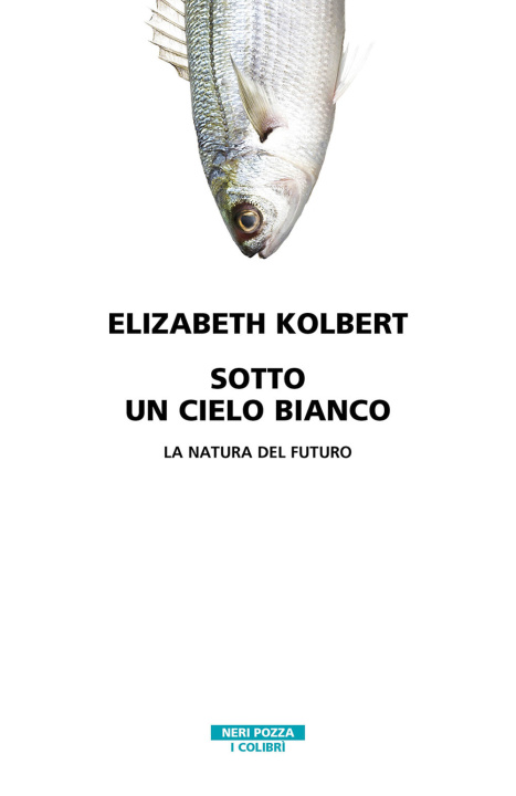 Книга Sotto un cielo bianco. La natura del futuro Elizabeth Kolbert