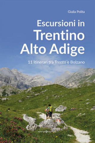 Kniha Escursioni in Trentino Alto Adige. 11 itinerari tra Trento e Bolzano Giulia Polita