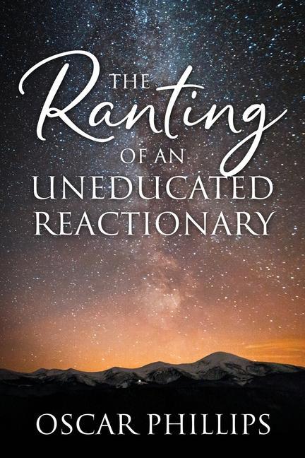 Buch Ranting of an Uneducated Reactionary Oscar Phillips
