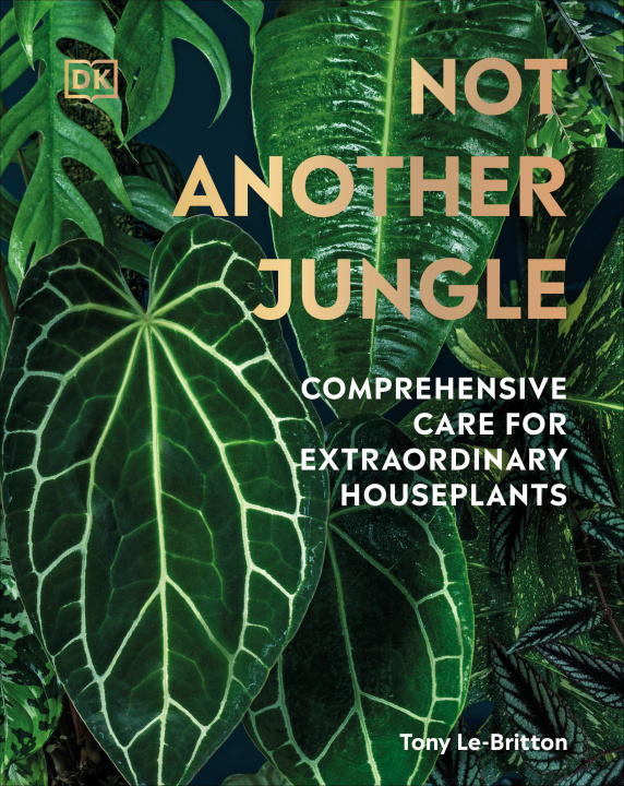 Könyv Not Another Jungle: Comprehensive Care for Extraordinary Houseplants 