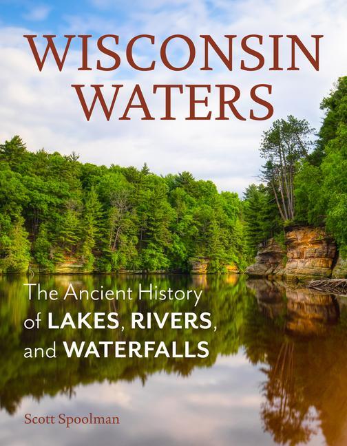 Carte Wisconsin Waters: The Ancient History of Lakes, Rivers, and Waterfalls 