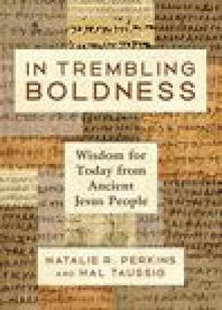 Kniha In Trembling Boldness: Wisdom for Today from Ancient Jesus People Hal Taussig