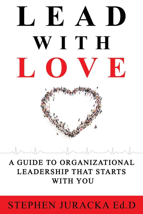 Knjiga Lead with Love Stephen Juracka Ed. D