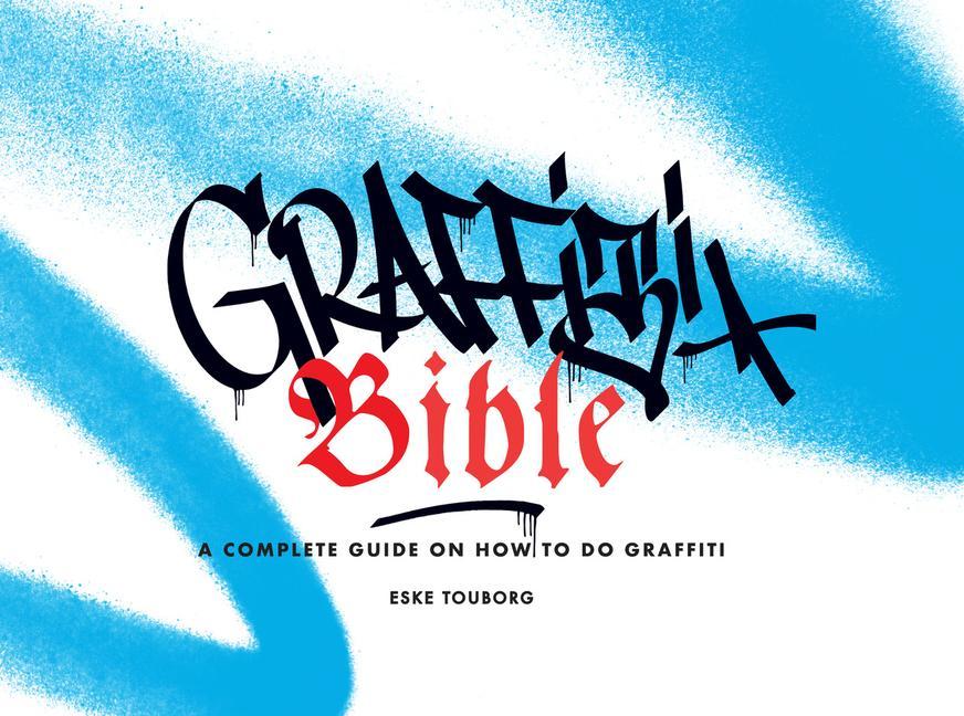Книга Graffiti Bible: A Complete Guide on How to Do Graffiti Alan Ket